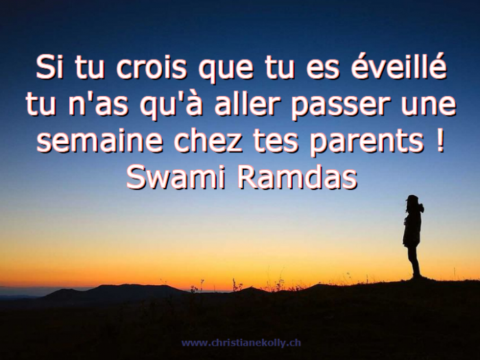 Si tu te crois éveillé, tu n'as qu'à aller passer une semaine chez tes parents ! Swami Ramdas