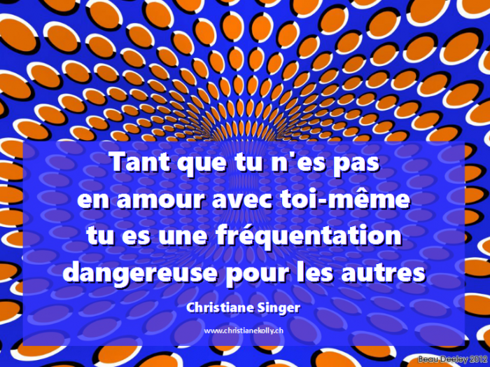 Tant que tu n'es pas en amour avec toi-même, tu es une fréquentation dangereuse pour les autres - Christiane Singer